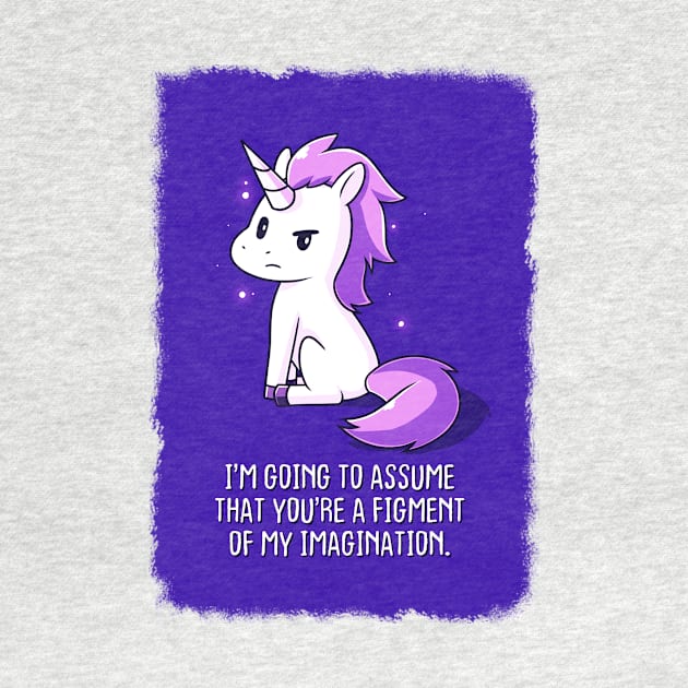 Cute Funny Cool Unicorn Lover  Sarcastic Humor Quote Animal Lover Artwork by LazyMice